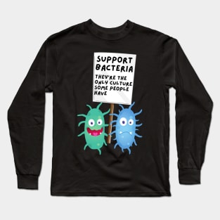 Support Bacteria: Science Pun Long Sleeve T-Shirt